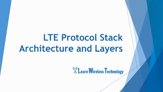 4G LTE  Protocol Stack Architecture and Layers [upl. by Tish979]