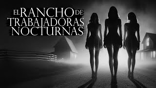 EL RANCHO DE TRABAJADORAS NOCTURNAS RELATO DE TERROR [upl. by Tunnell790]