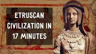 Etruscan Civilization in 17 Minutes [upl. by Lyrej105]