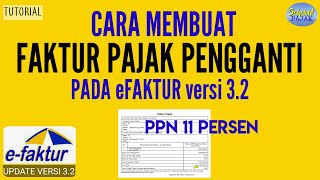 Cara membuat Faktur Pajak Pengganti di efaktur versi 32 PPN 11 persen [upl. by Ayrb733]