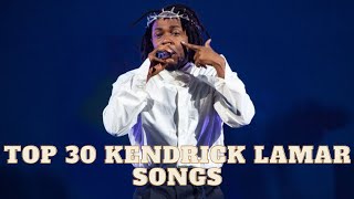 TOP 30 KENDRICK LAMAR SONGS [upl. by Lorsung]