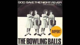 The Bowling Balls  God Save The Night Fever [upl. by Caz268]