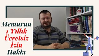 Memurun 1 Yıllık Ücretsiz İzin Hakkı Nasıl Kullanabilirim İzindeyken Başka İşte Çalışabilir miyim [upl. by Noskcaj941]