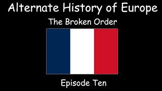 Alternate History of Europe  The Broken Order  Episode Ten [upl. by Liddle869]