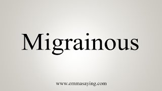 How To Say Migrainous [upl. by Baecher437]