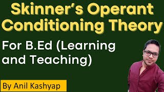 Skinner’s Operant Conditioning Theory For BEd Learning and Teaching Anil KashyapEducationphile [upl. by Oznecniv]