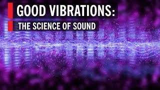 Good Vibrations The Science of Sound [upl. by Ulrike677]