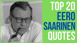 Top 20 Eero Saarinen Quotes  The Finnish American Architect and Industrial Designer  DailyQuotes [upl. by Shani]