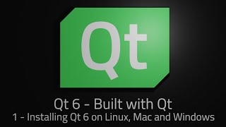 Qt 6  Episode 1  Installing Qt 6 on Linux Mac and Windows [upl. by Yenruoc]