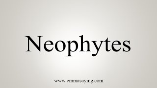 How To Say Neophytes [upl. by Ailongam]