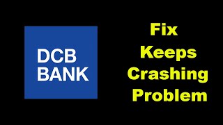 How to Fix DCB Bank Mobile Banking App Keeps Crashing Problem in Android [upl. by Aloeda91]