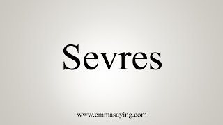 How To Say Sevres [upl. by Winona525]