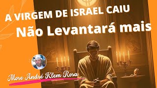 A virgem de israel caiu não levantará mais [upl. by Yelik374]