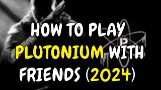 How to play plutonium with friends 2024 [upl. by Ttirb2]