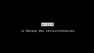 Alger Mecque des révolutionaires [upl. by Llenroc]