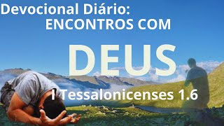 Devocional Diário Encontros com Deus I Tessalonicenses 16 [upl. by Gothurd]