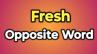 Fresh Ka Opposite Word Kya Hota Hai  Antonym of Fresh  Words Tube [upl. by Ursola]