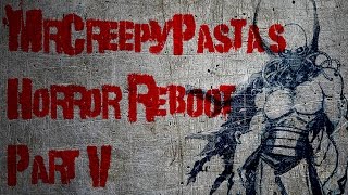 MrCreepyPastas Horror Reboot V  CreepyPasta Storytime [upl. by Pincas]