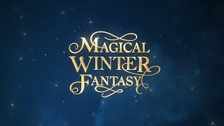 2023 MAGICAL WINTER FANTASY MAKING FILM [upl. by Eiznyl]