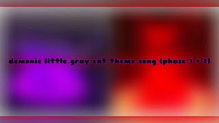 demonic little gray cat theme song phase 1  2 [upl. by Infield]