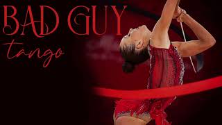 Bad Guy  Ariana Savalas  Tango Version Music for RG rhythmic gymnastics 146 [upl. by Durwin]