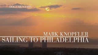 Mark Knopfler  Sailing To Philadelphia Official Documentary [upl. by Bollinger687]