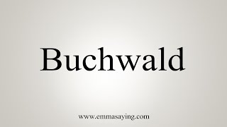 How To Say Buchwald [upl. by Lebasiram]