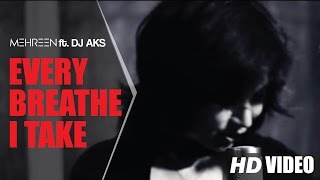 ▶ MEHREEN feat DJ AKS  EVERY BREATH YOU TAKE  OFFICIAL VIDEO [upl. by Eanyl]