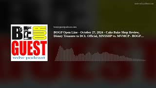 BOGP Open Line  October 27 2024  Cake Bake Shop Review Disney Treasure to DCL Official MNSSHP v [upl. by Evad]