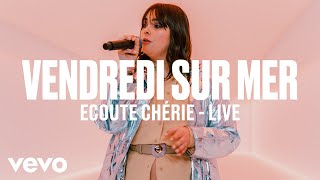 Vendredi sur Mer  Ecoute Chérie Live  Vevo DSCVR [upl. by Yankee]