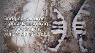 Bridging cultures in postDaesh Iraq safeguarding the worlds oldest bridge [upl. by Narmis]