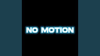 No Motion [upl. by Iolande]