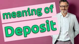 Deposit  Meaning of deposit [upl. by Woolley]