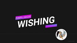 Pompi X Mag44  Wishing [upl. by Irrabaj]