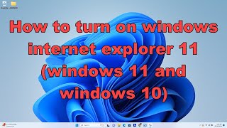 How to turn on windows internet explorer 11 windows 11 and windows 10 [upl. by Ynatsyd661]