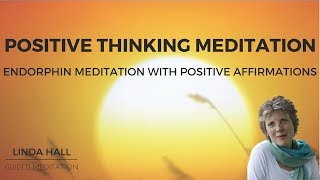 Positive Thinking Meditation Endorphin Meditation with Positive Affirmations [upl. by Zolly]