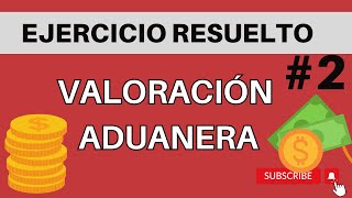 Ejercicio resuelto 2 VALORACION DE MERCANCIAS Valor en Aduanas [upl. by Erodasi]