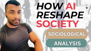 How Artificial Intelligence Will Reshape Society A Deep Sociological Analysis [upl. by Suiremed59]