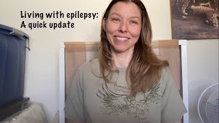 Living with Epilepsy Just a quick life update [upl. by Lyons237]