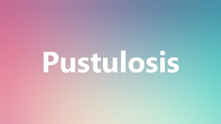 Pustulosis  Medical Meaning and Pronunciation [upl. by Orelu]