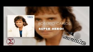 Super Herói  karaokê  MÚSICA ORIGINAL SEM VOZ c letra  Roberto Carlos [upl. by Erlina]