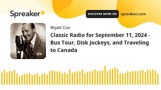 Classic Radio for September 11 2024  Bus Tour Disk Jockeys and Traveling to Canada [upl. by Korff]