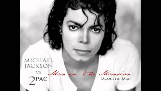 Michael Jackson vs 2Pac  Man in the Mansion AudioSavages Acoustic Mix [upl. by Blaise276]