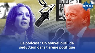 Le podcast  Un nouvel outil de séduction dans larène politique [upl. by Htiekal]