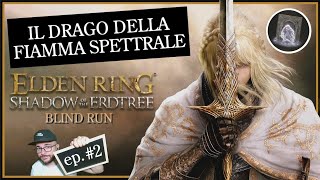 Il Drago Spettrale  Elden Ring  SHADOW OF THE ERDTREE  Blind Run  Walkthrough  2  ITA [upl. by Armond885]