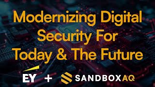 The Cryptographic Shift From Legacy Systems to Modern Management and PQC  EY amp SandboxAQ [upl. by Naleek]