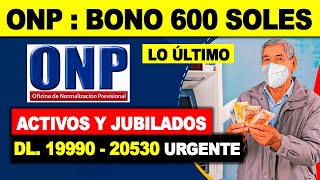 ONP  NUEVO BONO 600 SOLES PARA ACTIVOS Y JUBILADOS X IGUAL DL 19990 20530 ESTE AÑO 2023  ANUNCIO [upl. by Tnemelc962]