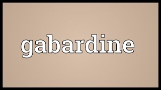 Gabardine Meaning [upl. by Anelliw]