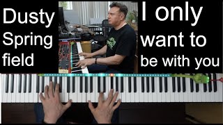 Dusty Springfield  I Only Want To Be With You cover on piano [upl. by Novahc638]