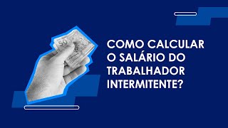 Como calcular o salário do trabalhador intermitente [upl. by Gnot]